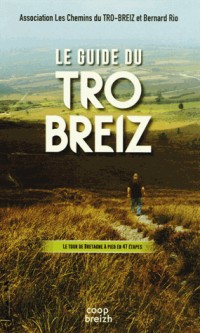 Le guide du Tro-Breiz : Le tour de Bretagne à pied en 47 étapes