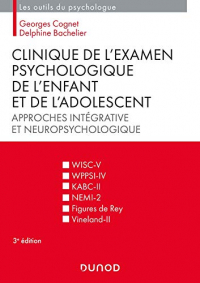Clinique de l'examen psychologique de l'enfant et de l'adolescent - 3e éd. Approches intégrative et: Approches intégrative et neuropsychologique