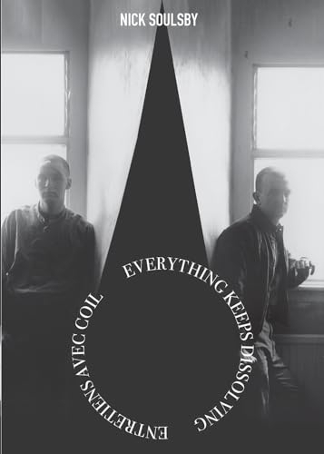 Everything Keeps Dissolving: Conversations avec Coil