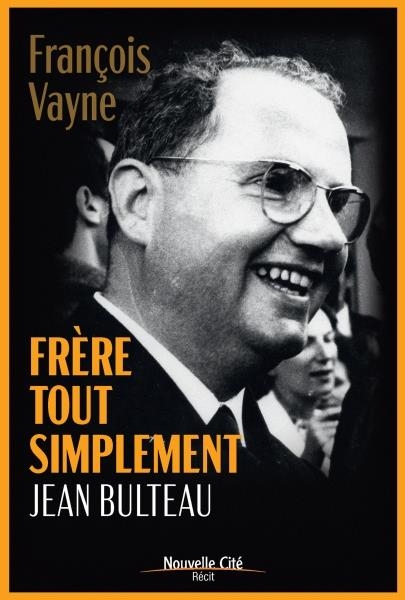 Frere tout simplement: vie de Jean Bulteau