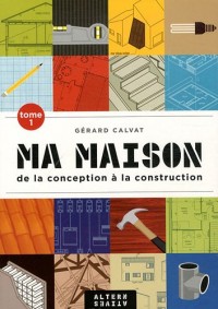 Ma maison (Tome 1-De la conception à la construction)
