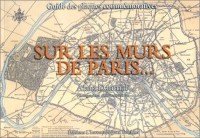 SUR LES MURS DE PARIS. Guide des plaques commémoratives