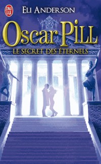 Oscar Pill, Tome 3 : Le secret des éternels