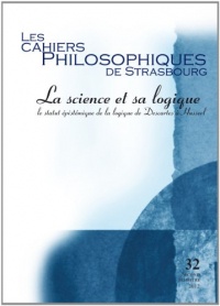 La Science et sa logique: le statut épistémique de la logique de Descartes à Husserl