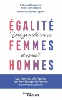 Egalité femmes-hommes : une grande cause, et après ?: Les femmes qui font bouger la France