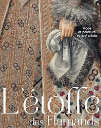L'étoffe des flamands: MODE ET PEINTURE AU XVIIEME SIECLE