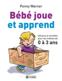 Bébé joue et apprend de 0 à 3 ans NC