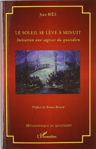 Soleil Se Leve a Minuit Initiation aux Sagesses du Quotidien