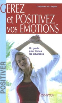 Gérer et positiver vos émotions