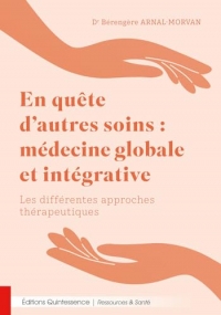 En quête d’autres soins : médecine globale et intégrative - Les différentes approches thérapeutiques