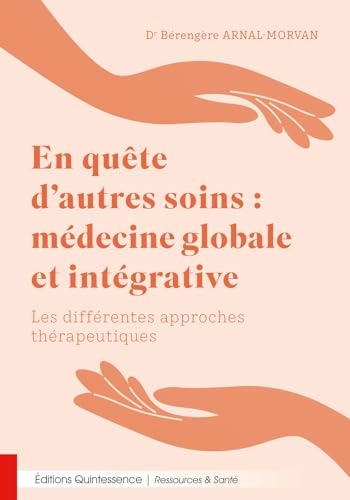 En quête d’autres soins : médecine globale et intégrative - Les différentes approches thérapeutiques