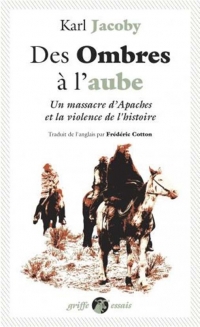 Des Ombres a l'Aube - un Massacre d'Apaches et la Violence d