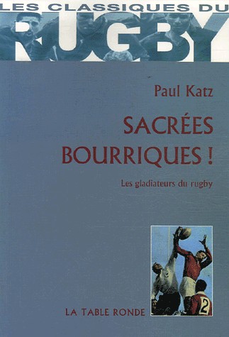 Sacrées bourriques !: Les gladiateurs du rugby