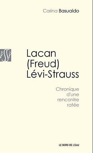 Lacan (Freud) Lévi-Strauss : Chronique d'une rencontre ratée