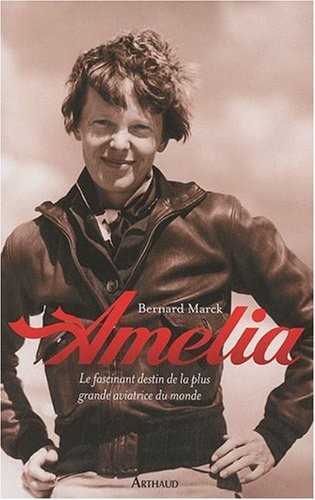 Amelia : Le fascinant destin de la plus grande aviatrice du monde
