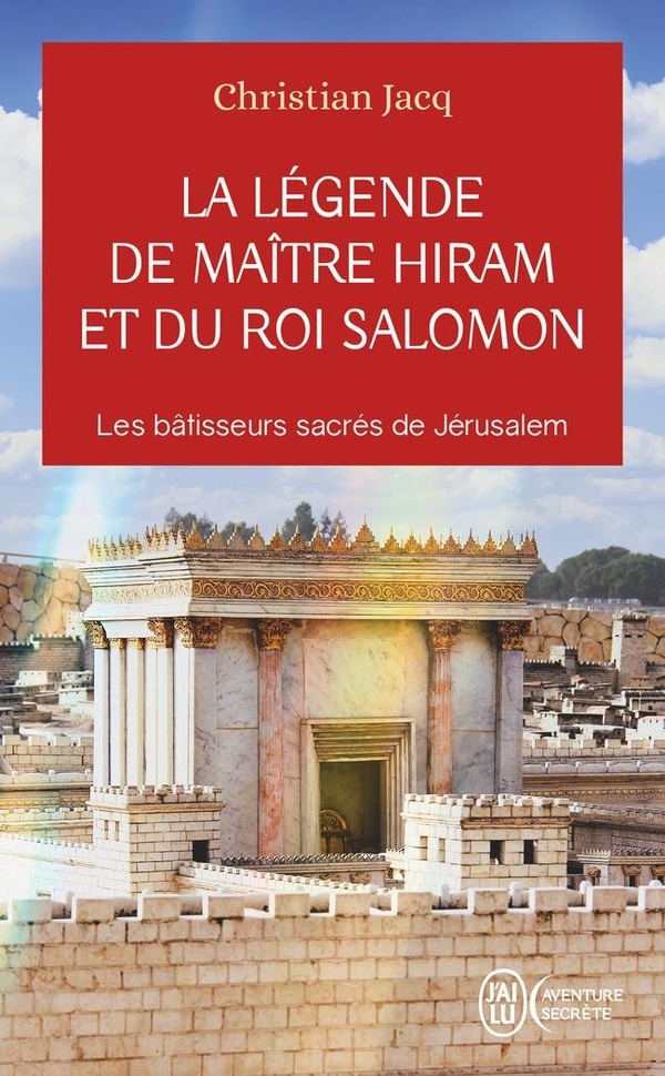 La légende de Maître Hiram et du roi Salomon: Les bâtisseurs sacrés de Jérusalem