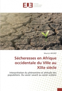 Sécheresses en Afrique occidentale du VIIIe au XIXe siècle: Interprétation du phénomène et attitude des populations. Du savoir savant au savoir scolaire