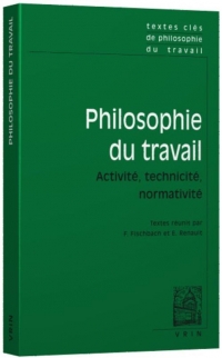 Textes clés de philosophie du travail: Activité, technicité, normativité