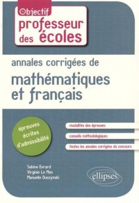 Les Épreuves Écrites d'Admissibilité Mathématiques et Français Annales Corrigées Professeurs des Écoles Nouveau Programme