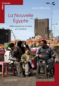 La Nouvelle Egypte: idées reçues sur un pays en mutation (Idees recues)
