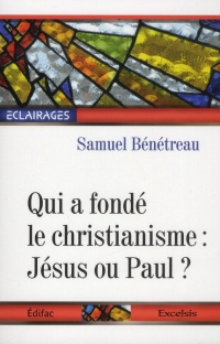 Qui a fondé le Christianisme : Jésus ou Paul ?