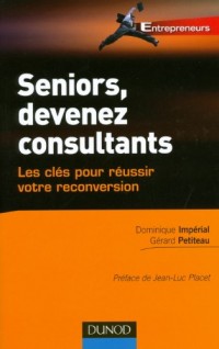 Seniors, devenez consultants - Les clés pour réussir votre reconversion