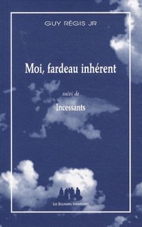 Moi, fardeau inhérent suivi de Incessants