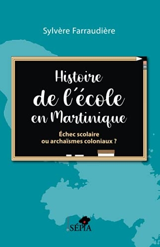 Histoire de l'école en Martinique: Échec scolaire ou archaïsmes coloniaux ?
