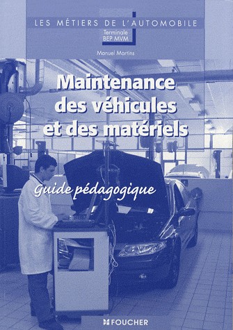 Maintenance des véhicules et des matériels Tle BEP MVM : Guide pédagogique