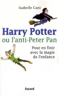 Harry Potter ou l'anti-Peter Pan : Pour en finir avec la magie de l'enfance