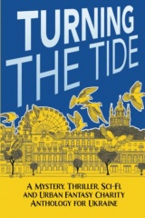 Turning The Tide: A Mystery, Thriller, Sci-Fi, and Urban Fantasy Charity Anthology for Ukraine