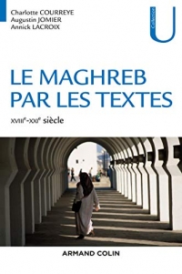 Le Maghreb par les textes - XVIIIe-XXIe siècle: XVIIIe-XXIe siècle
