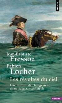 Les Révoltes du ciel: Une histoire du changement climatique XVe-XXe siècle