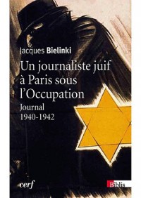 Un journaliste juif à Paris sous l'Occupation. Journal 1940-1942