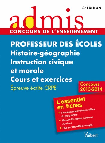 Concours Professeur des écoles - Histoire-géographie, instruction civique et morale - Cours et exercices - Epreuve écrite - Admis - L'essentiel en fiches - Session 2013 - CRPE