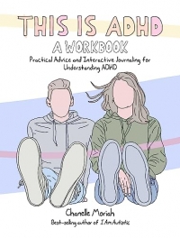 This Is ADHD: Practical Advice and Interactive Journaling for Understanding ADHD