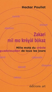 Zakari : mil mo kréyol bokaz : Mille mots du créole guadeloupéen de tous les jours