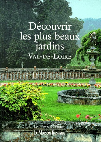 Découvrir les plus beaux jardins. Val-de-Loire