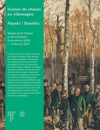 Scènes de chasse en Allemagne : Rayski / Baselitz