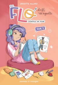 Moi, Flo, créatrice de mode: De fil en aiguille