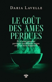 Le Goût des âmes perdues - Et si vous pouviez partager un dernier repas avec un être disparu ? - Une histoire d'amour et de fantôme à savourer