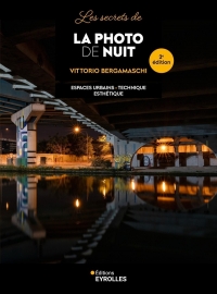 Les secrets de la photo de nuit - 2e édition: Matériel - Technique - Esthétique