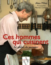 Ces hommes qui cuisinent : Le plaisir de partager