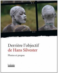 Derrière l'objectif de Hans Silvester: Photos et propos