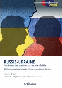 Russie-Ukraine : du champ des possibles au mur des réalités - Défaite improbable de la Russie – Victoire impossible de l’Ukraine