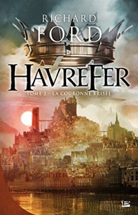 Havrefer, T2 : La Couronne brisée: Havrefer T02