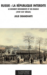 Russie : la République interdite : Le moment décembriste et ses enjeux (XVIIIe - XXIe siècles)