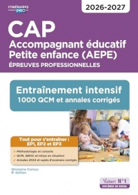 CAP Accompagnant éducatif Petite enfance - Épreuves professionnelles - EP1, EP2 et EP3: Entraînement intensif : 1000 QCM et annales