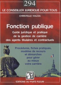 Fonction publique: Guide juridique et pratique de la gestion de carrière des agents titulaires et contractuels.