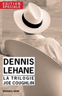 Edition Spéciale Dennis Lehane - La trilogie Joe Coughlin: Un pays à l'aube, Ils vivent la nuit, Ce monde disparu